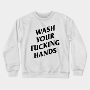 wash your fucking hands Crewneck Sweatshirt